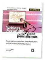 Weblogs, Podcasting und Video-Journalismus