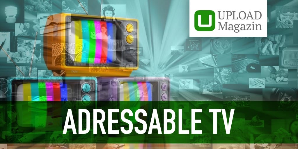 „Addressable TV“ erklärt Fernsehwerbung so flexibel und individuell UPLOAD Magazin
