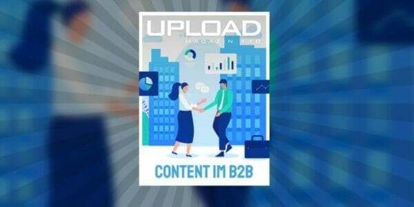 UPLOAD Magazin 110 optimiert deinen B2B-Content