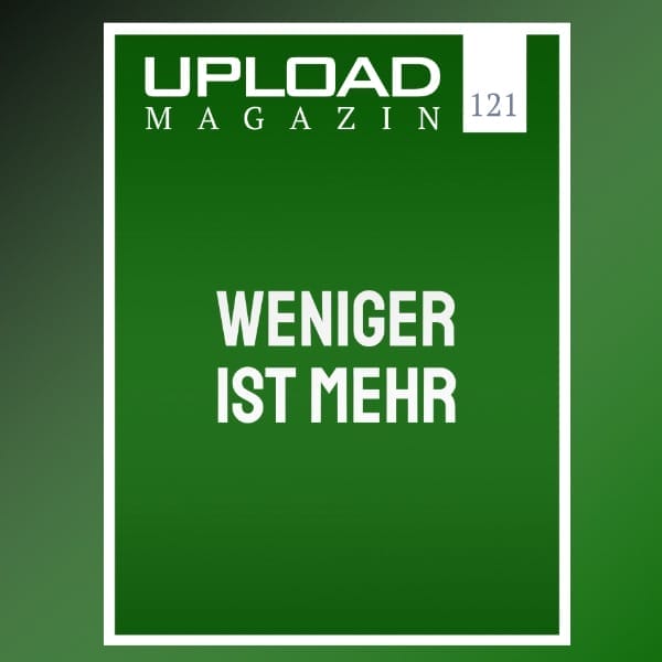 UPLOAD Magazin 121 „Weniger ist mehr“